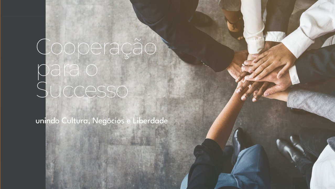 Cooperação para o Sucesso, unindo Cultura, Negócios e Liberdade